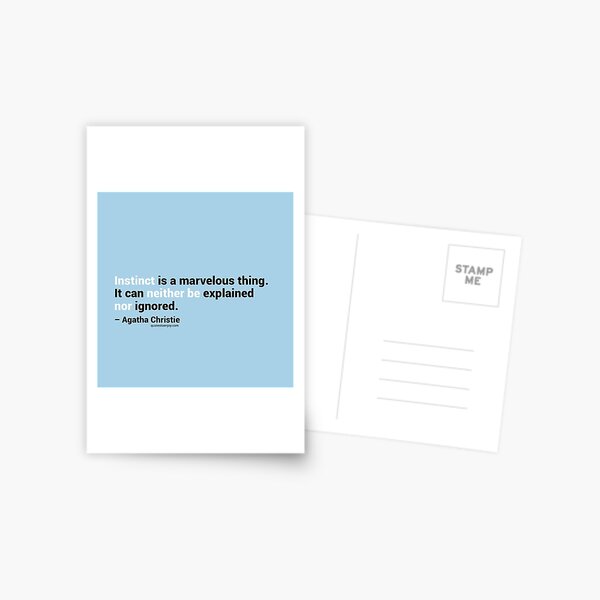 Instinct is a marvelous thing. It can neither be explained nor ignored. – Agatha Christie Postcard