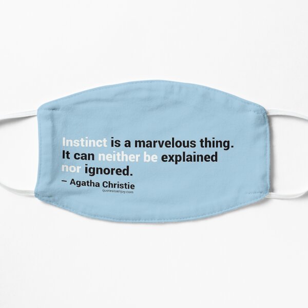 Instinct is a marvelous thing. It can neither be explained nor ignored. – Agatha Christie Flat Mask
