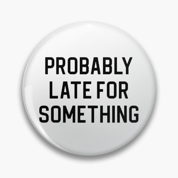 Item preview, Funny Quote Gift Late Gift Probably Late For Something designed and sold by kmcollectible.