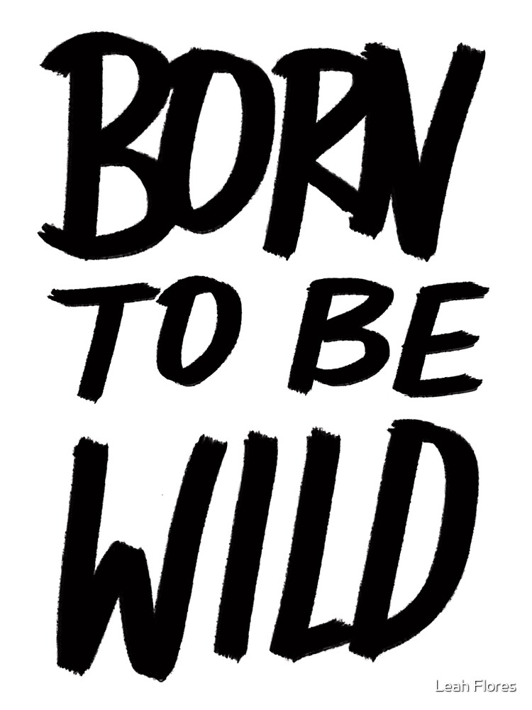 Born tobe. Born to be Wild. Born to be Wild надпись. Тату born to be Wild. Наклейка born to be.