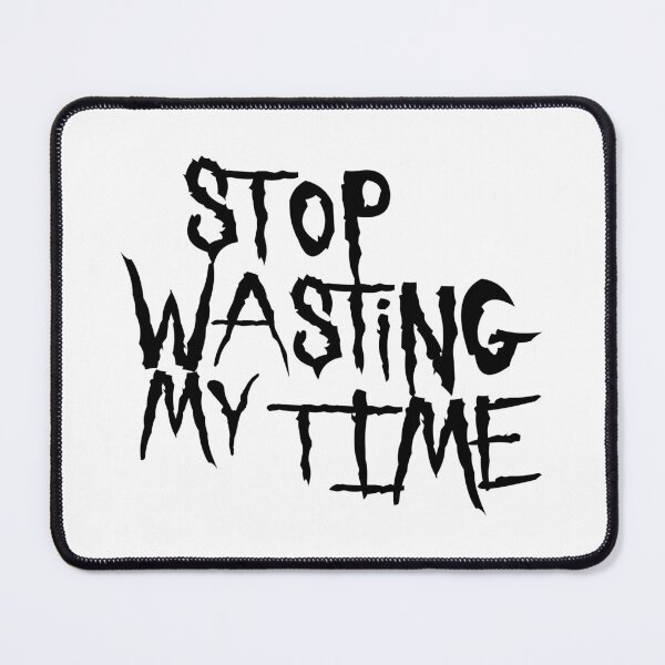Item preview, Stop Wasting My Time Black Letters designed and sold by cfspider.