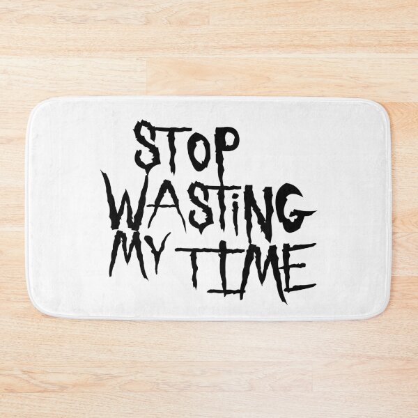Item preview, Stop Wasting My Time Black Letters designed and sold by cfspider.