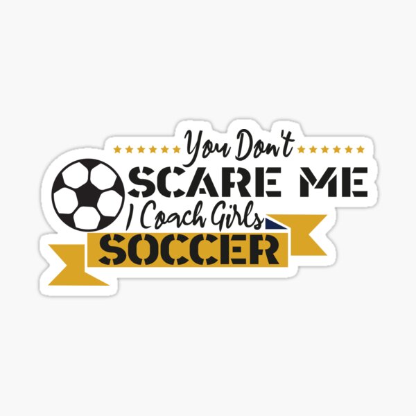 Item preview,   You Don't Scare Me I Coach Girls Soccer  designed and sold by Mer Yem.