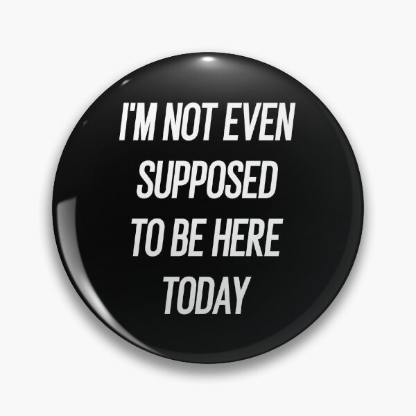 Item preview, I'm not even supposed to be here today designed and sold by SnapYourStyle.