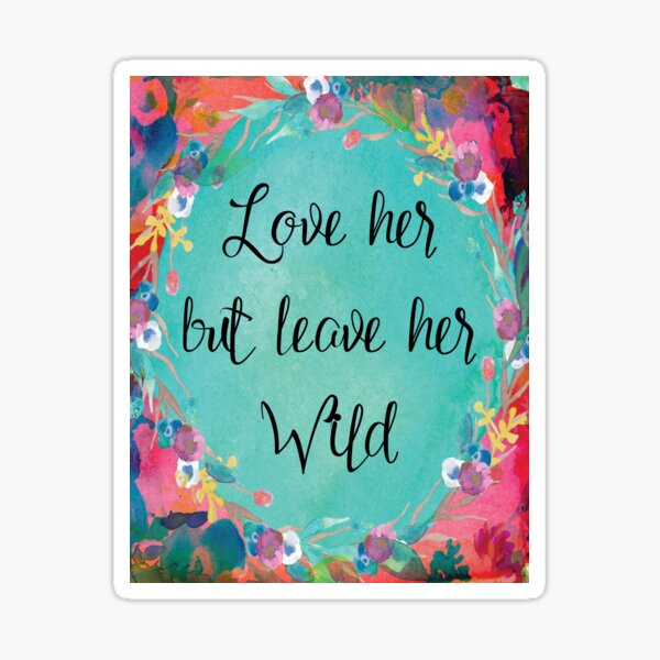 Love Her But Leave Her Wild Sticker