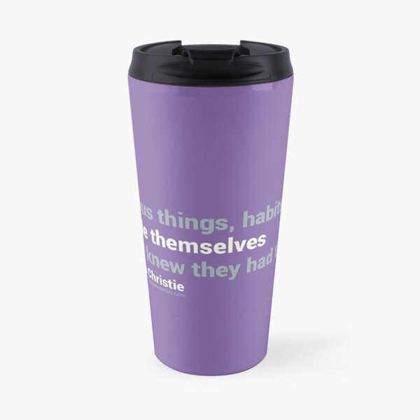 Curious things, habits. People themselves never knew they had them. – Agatha Christie Travel Coffee Mug