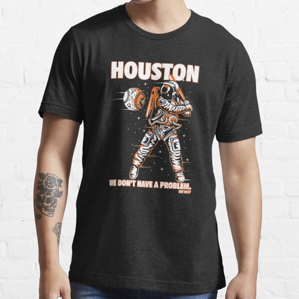 Houston We Dont Have a Problem, Funny Astros Space City Shirt - Bring Your  Ideas, Thoughts And Imaginations Into Reality Today