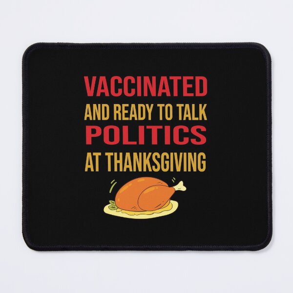Item preview, Vaccinated And Ready To Talk Politics At Thanksgiving designed and sold by theskyblue.