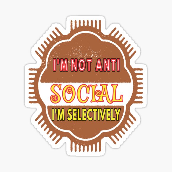 I'm Not Anti Social I'm Selectively Social Sticker