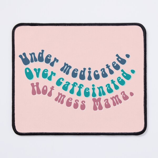 Item preview, under medicated, over caffeinated designed and sold by Margaux Ryan.