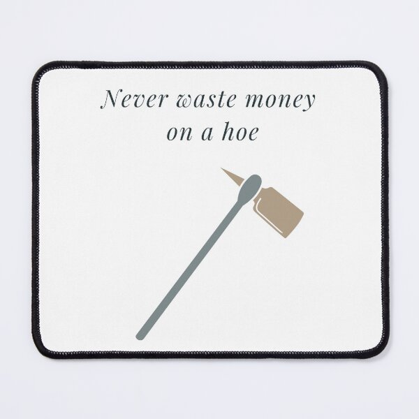 Item preview, Never Waste Money On A Hoe Funny Pun designed and sold by LMcDs.