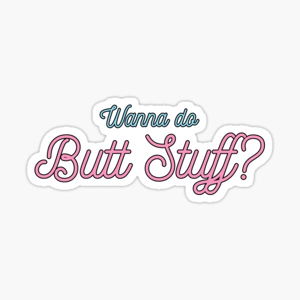 Wanna Do Butt Stuff Sticker For Sale By Sexposimemes Redbubble