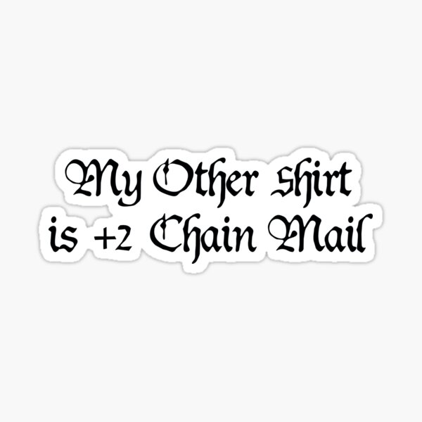 My Other Shirt is +2 Chainmail Sticker