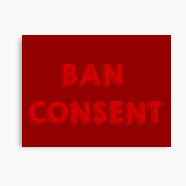 Item preview, Ban Consent designed and sold by SqueezinPeaches.