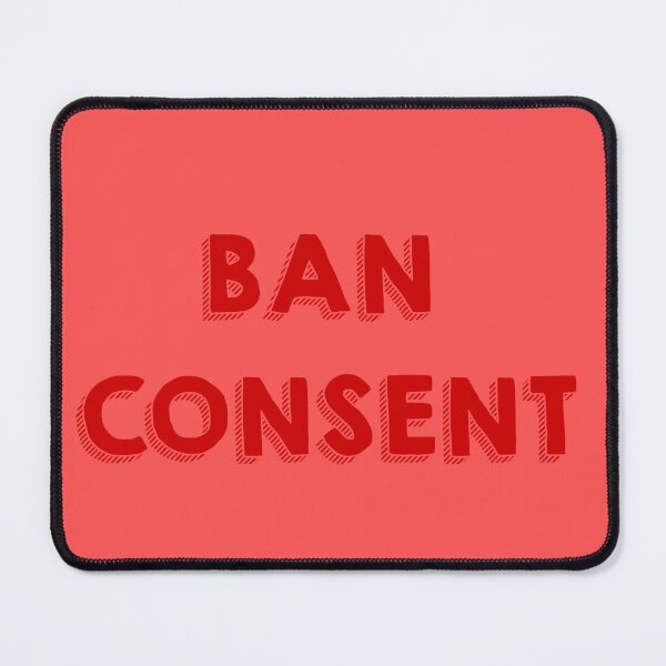 Item preview, Ban Consent designed and sold by SqueezinPeaches.