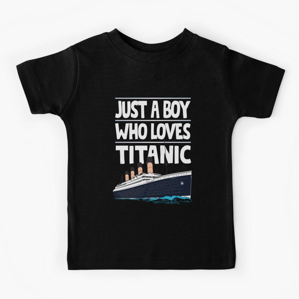 "Just A Boy Who Loves Titanic Titanic Ship Gift for Boys Kids" Kids T