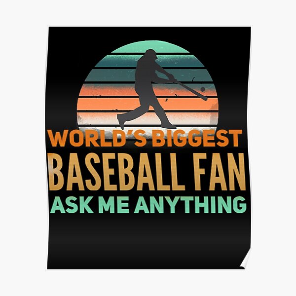 "World’s biggest baseball fan" Poster for Sale by mwebba2005 Redbubble