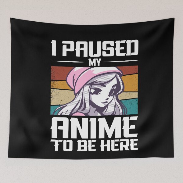 Item preview, I Paused My Anime To Be Here Funny Anime Lover designed and sold by SharpThreadZ.