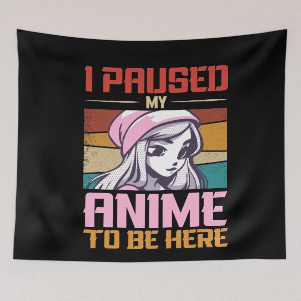 Item preview, I Paused My Anime To Be Here Funny Anime  designed and sold by SharpThreadZ.