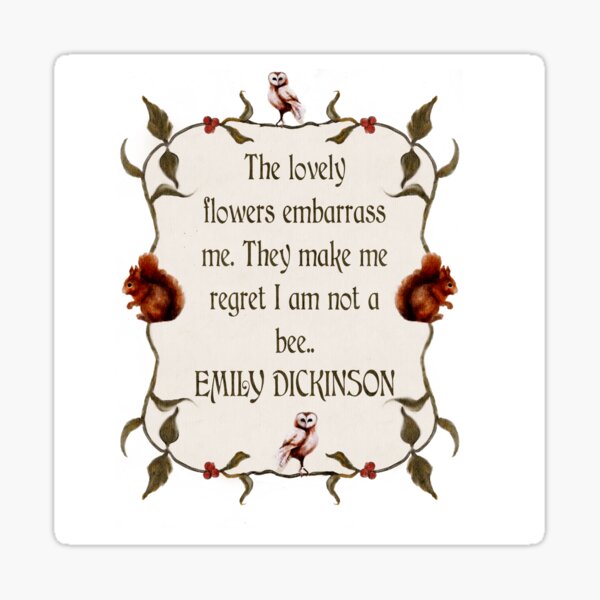 Emily Dickinson Quote The lovely flowers embarrass me. They make me regret I am not a bee EMILY DICKINSON Woodland watercolor frame Sticker