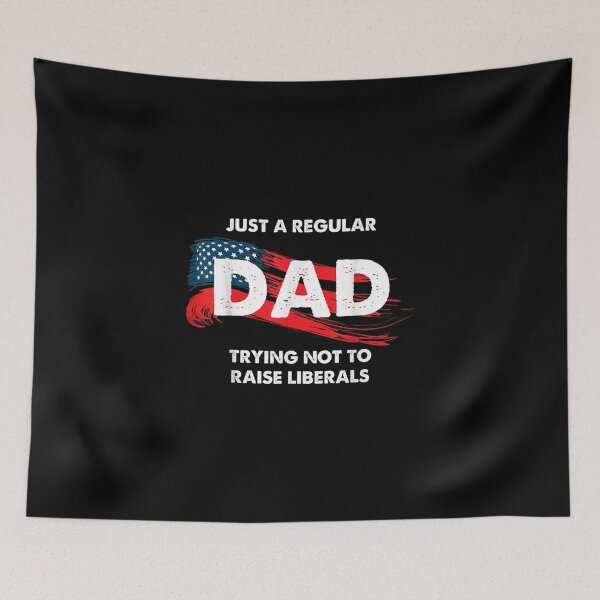 Item preview, Just A Regular Dad Trying Not To Raise Liberals designed and sold by Maya Barrows.
