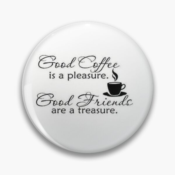 Item preview, Good Coffee Is a Pleasure, Good Friends Are A Treasure. designed and sold by lduke47.