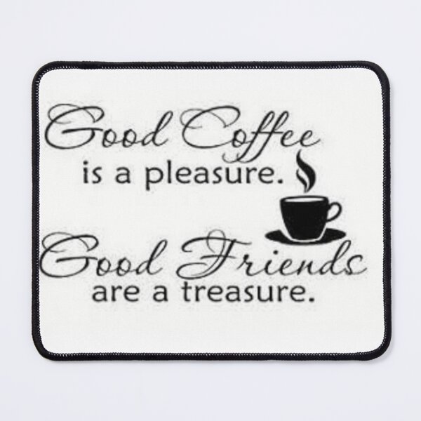 Item preview, Good Coffee Is a Pleasure, Good Friends Are A Treasure. designed and sold by lduke47.