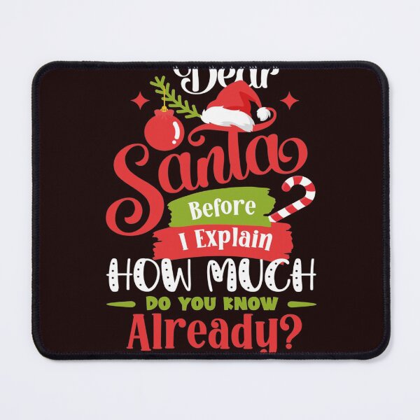 Item preview, Dear Santa Before I Explain How Much Do You Know Already designed and sold by RachaelAndrew.