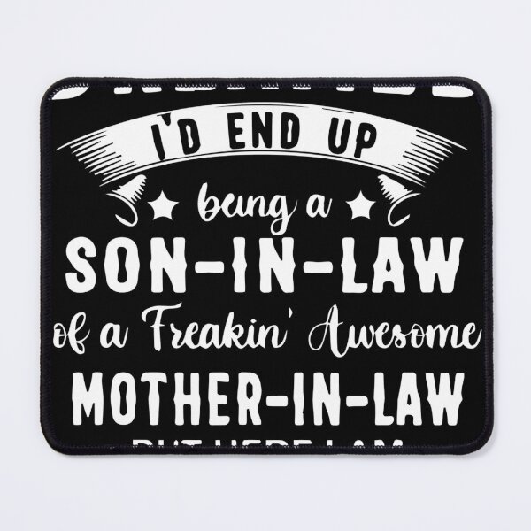 Item preview, I Never Dreamed I&27;d End Up Being A Son In Law Of A Freakin&27; Awesome Mother In Law But Here designed and sold by breechesreducti.
