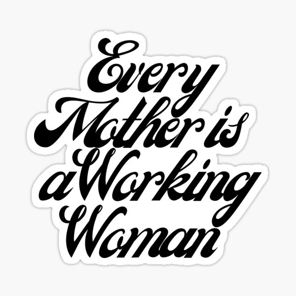 every-mother-is-a-working-woman-mom-life-quote-sticker-for-sale-by