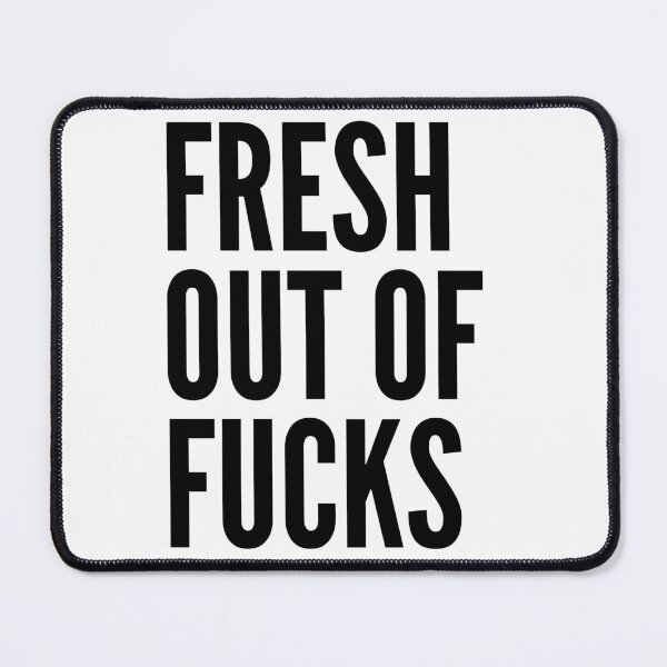 Item preview, Fresh Out Of Fucks. Funny Sweary NSFW QUOTE. designed and sold by That Cheeky Tee.