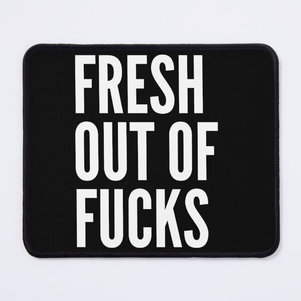 Item preview, Fresh Out Of Fucks. Funny Sweary NSFW QUOTE. designed and sold by That Cheeky Tee.