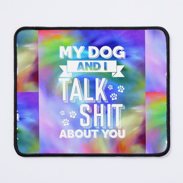 Item preview, My dog and I talk "shit" about you. designed and sold by technopod.