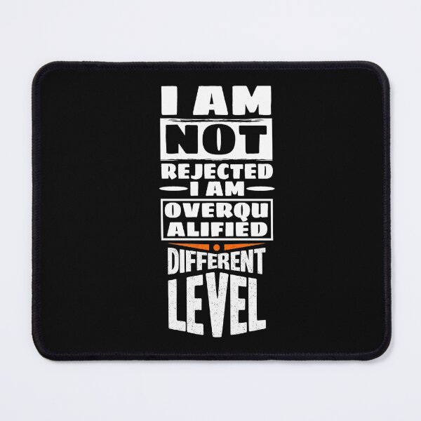 Item preview, I Am Not Rejected I Am Overqualified Different Level designed and sold by darknessjeff86.