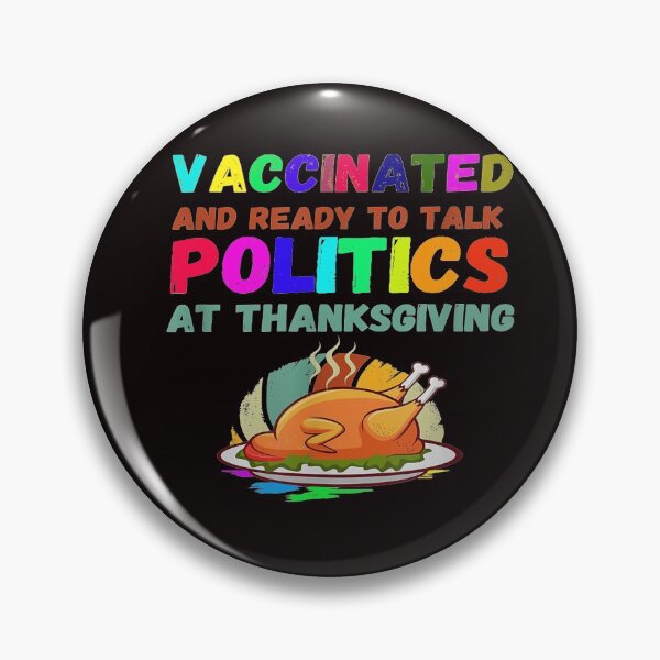 Item preview, Vaccinated And Ready To Talk Politics At Thanksgiving designed and sold by Viktor Kabbach.