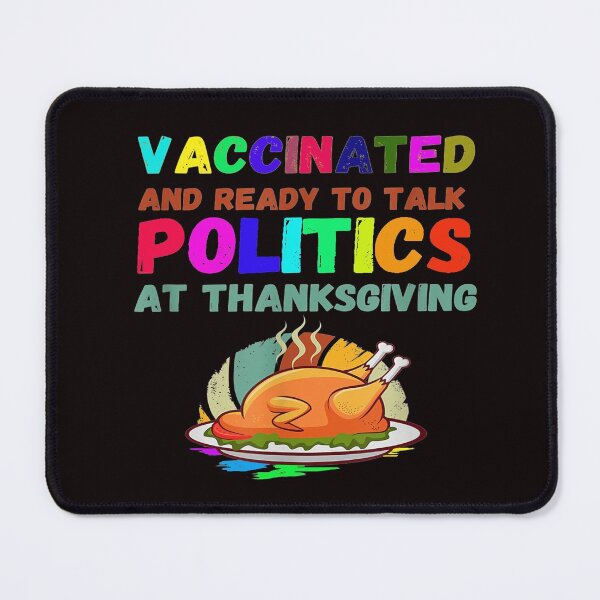 Item preview, Vaccinated And Ready To Talk Politics At Thanksgiving designed and sold by Viktor Kabbach.