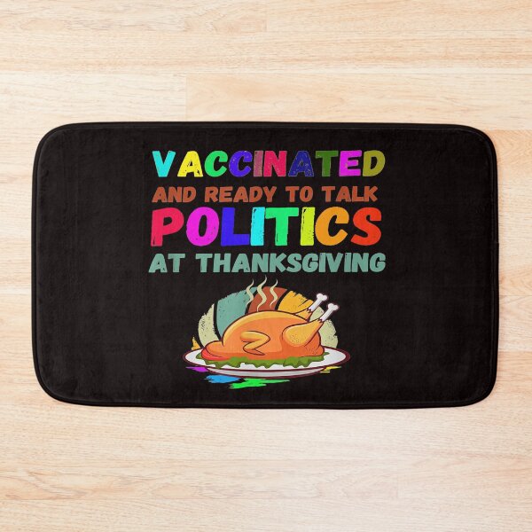 Item preview, Vaccinated And Ready To Talk Politics At Thanksgiving designed and sold by Viktor Kabbach.