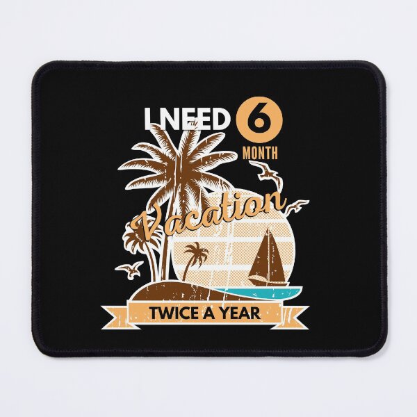 Item preview, I Need Six Month Vacation Twice A Year designed and sold by SugarrMonkey.