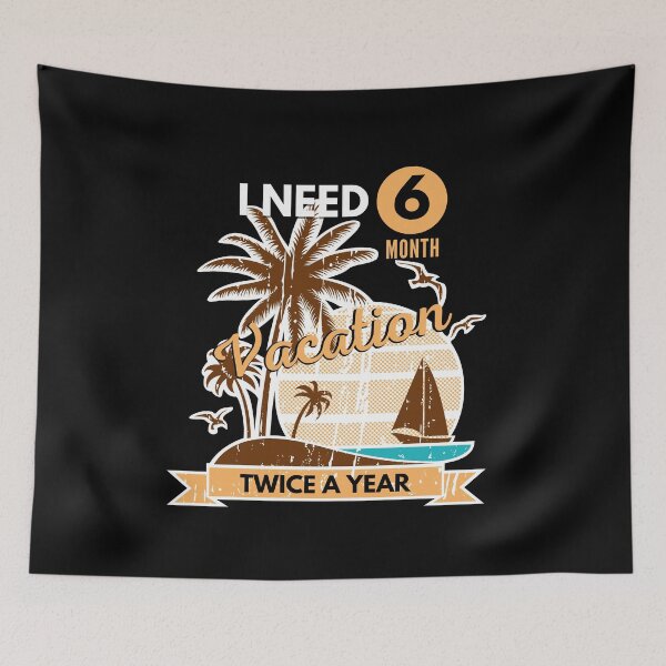 Item preview, I Need Six Month Vacation Twice A Year designed and sold by SugarrMonkey.