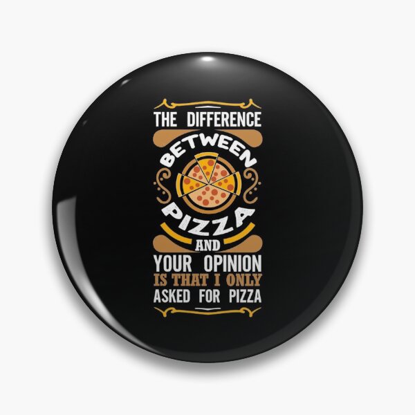 Item preview, The Difference Between Pizza And Your Opinion is that I only Asked for Pizza    designed and sold by MGGSTORE1.