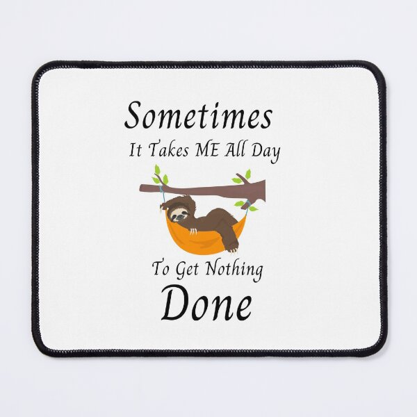 Item preview, Sometimes it takes all day to get nothing done designed and sold by player-502.