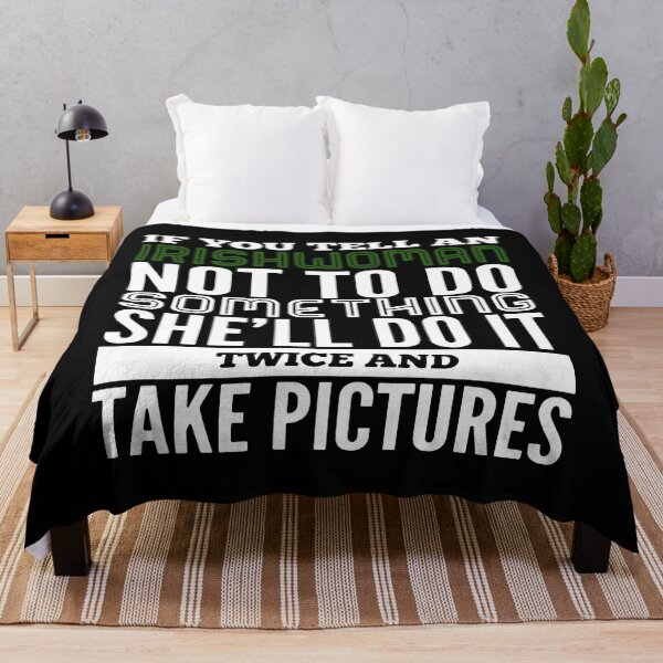 Item preview, IF YOU TELL aN IRISHWOMAN NOT TO DO SOMETHING she will do it twice and take pictures irish designed and sold by TheCarrier.