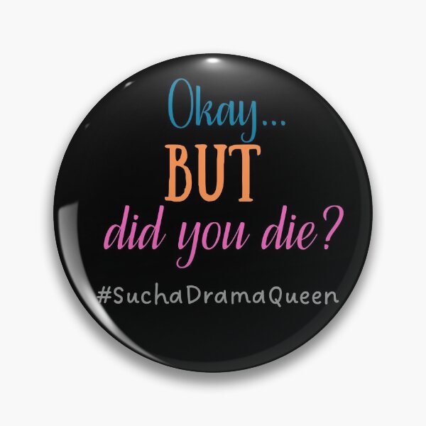 Item preview, Okay... BUT did you die? #SuchaDramaQueen designed and sold by Scribblehound.