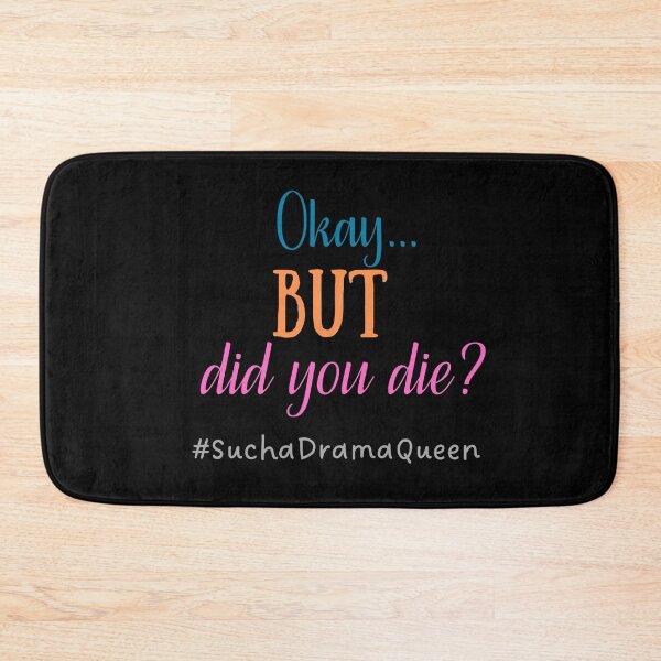 Item preview, Okay... BUT did you die? #SuchaDramaQueen designed and sold by Scribblehound.