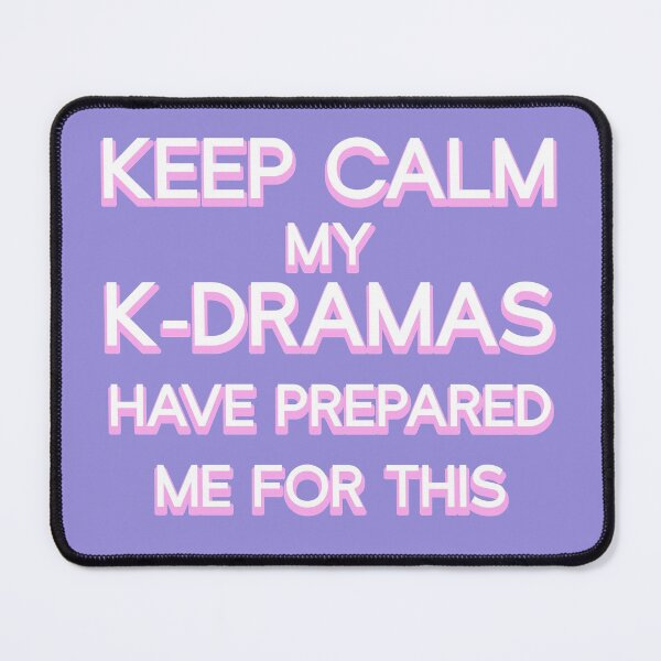 Item preview, Keep Calm My K-Dramas Have Prepared Me for This designed and sold by co-stars.