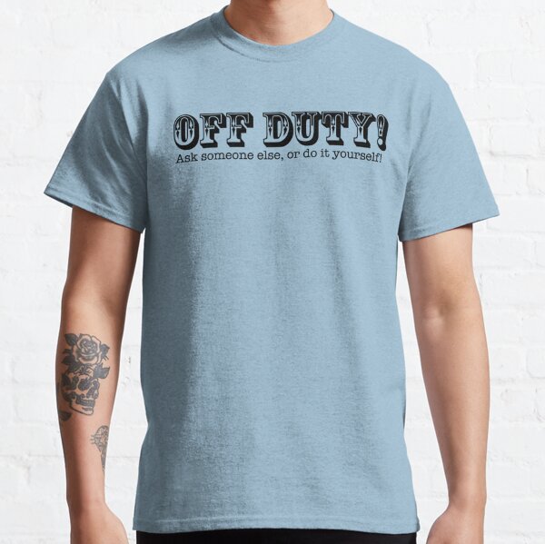 Off Duty! Classic T-Shirt
