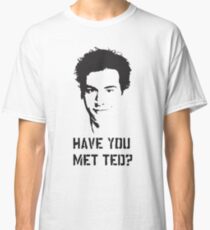 Have you met Ted? Classic T-Shirt