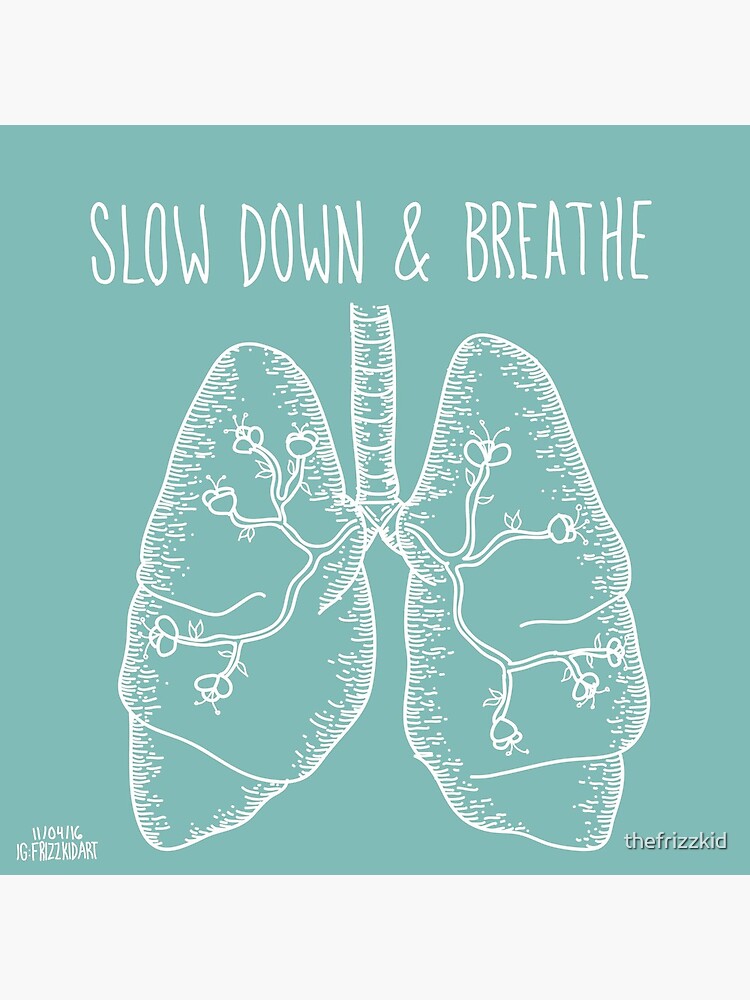 Slow Down & Breathe by thefrizzkid