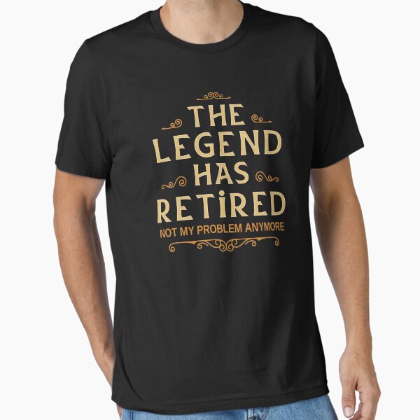 Item preview, The Legend Has Retired Not My Problem Anymore Retirement designed and sold by AZDTees.