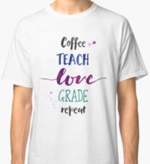 Coffee Teach Love Grade Repeat - Cool Hues Classic T-Shirt